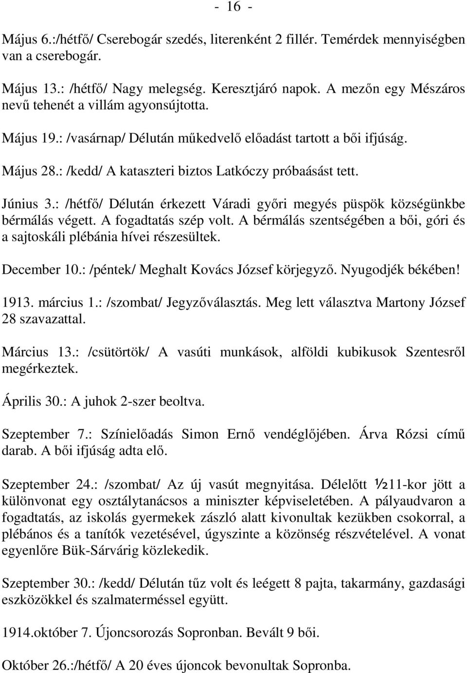 Június 3.: /hétfı/ Délután érkezett Váradi gyıri megyés püspök községünkbe bérmálás végett. A fogadtatás szép volt. A bérmálás szentségében a bıi, góri és a sajtoskáli plébánia hívei részesültek.