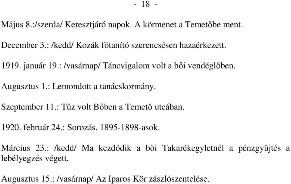 Augusztus 1.: Lemondott a tanácskormány. Szeptember 11.: Tőz volt Bıben a Temetı utcában. 1920. február 24.: Sorozás.