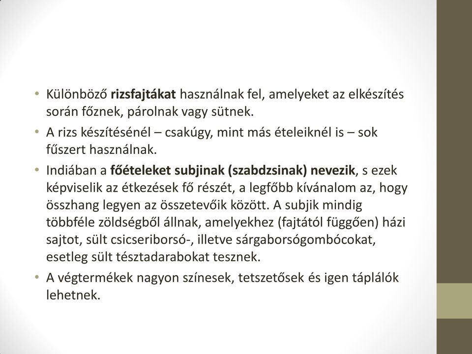 Indiában a főételeket subjinak (szabdzsinak) nevezik, s ezek képviselik az étkezések fő részét, a legfőbb kívánalom az, hogy összhang legyen az