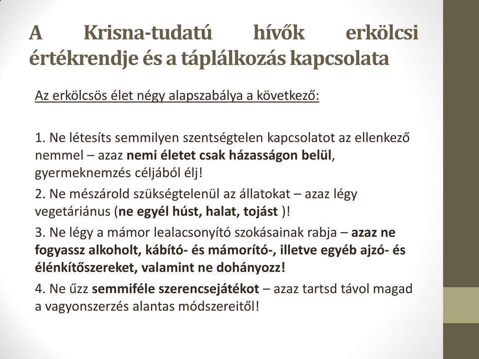 Ne mészárold szükségtelenül az állatokat azaz légy vegetáriánus (ne egyél húst, halat, tojást )! 3.