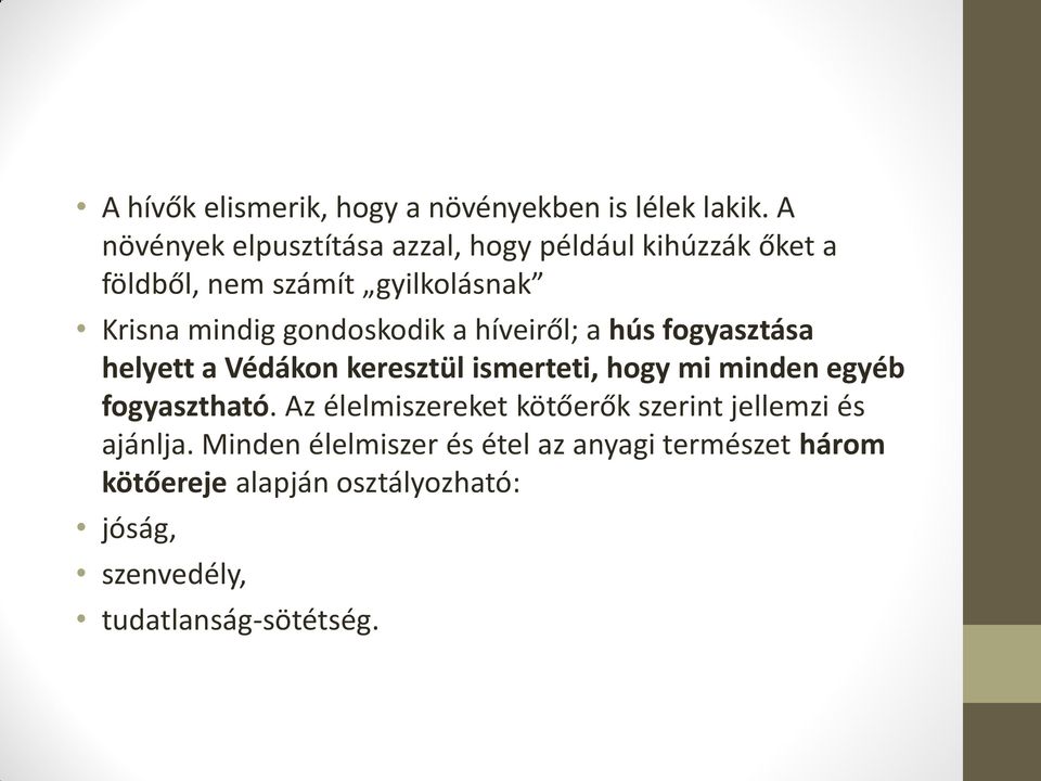 gondoskodik a híveiről; a hús fogyasztása helyett a Védákon keresztül ismerteti, hogy mi minden egyéb fogyasztható.