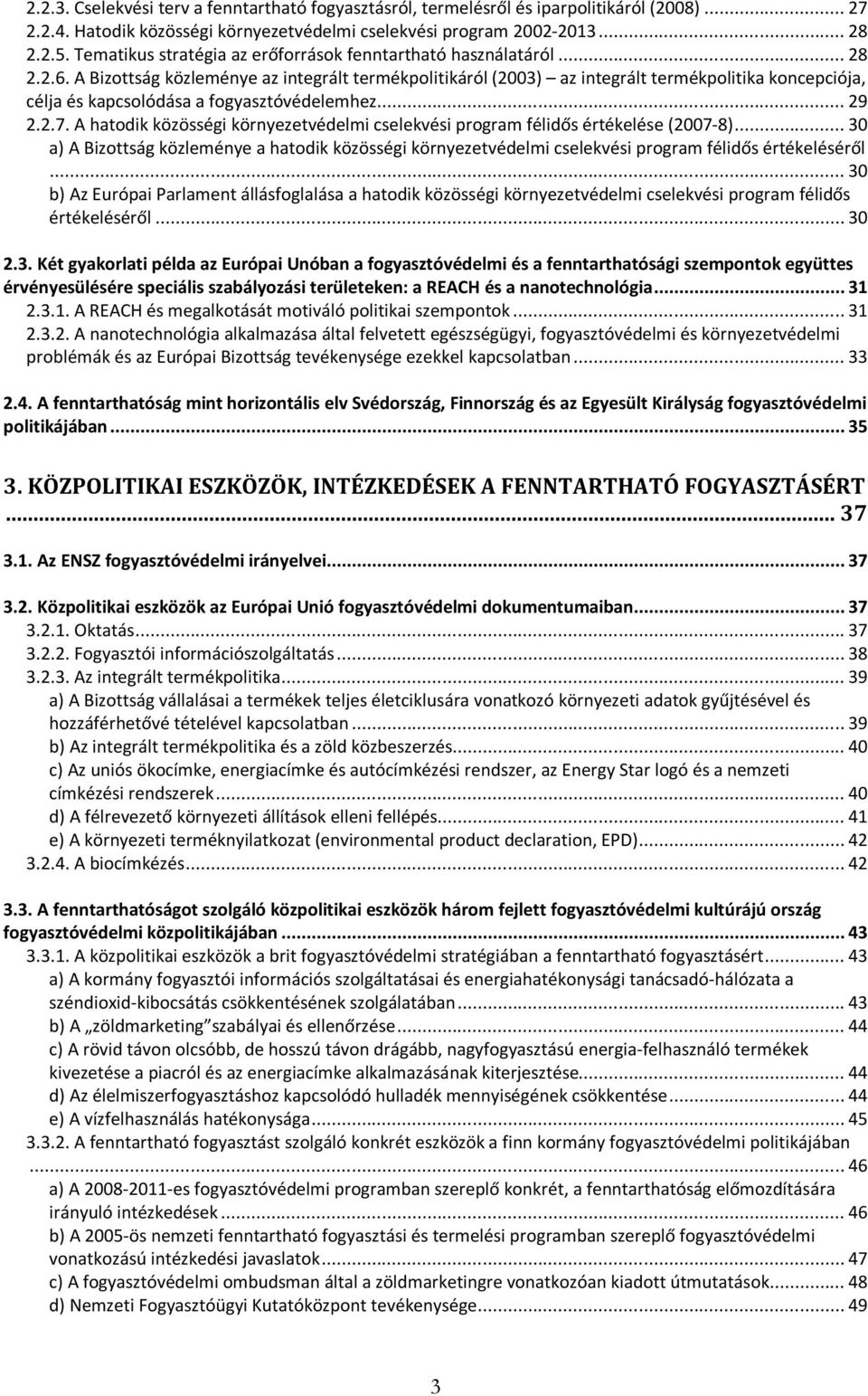 A Bizottság közleménye az integrált termékpolitikáról (2003) az integrált termékpolitika koncepciója, célja és kapcsolódása a fogyasztóvédelemhez... 29 2.2.7.