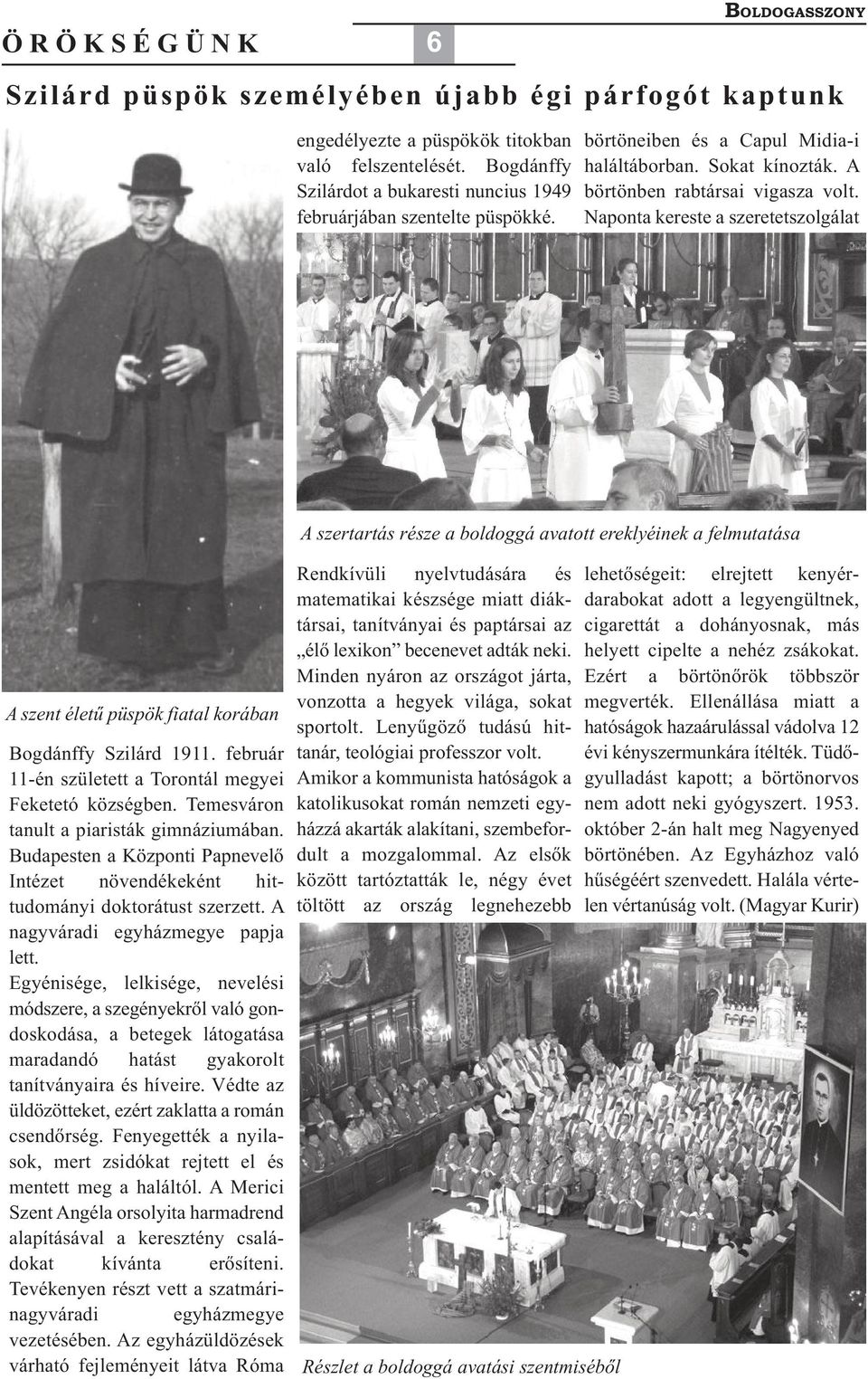 Naponta kereste a szeretetszolgálat A szent életű püspök fiatal korában Bogdánffy Szilárd 1911. február 11-én született a Torontál megyei Feketetó községben.