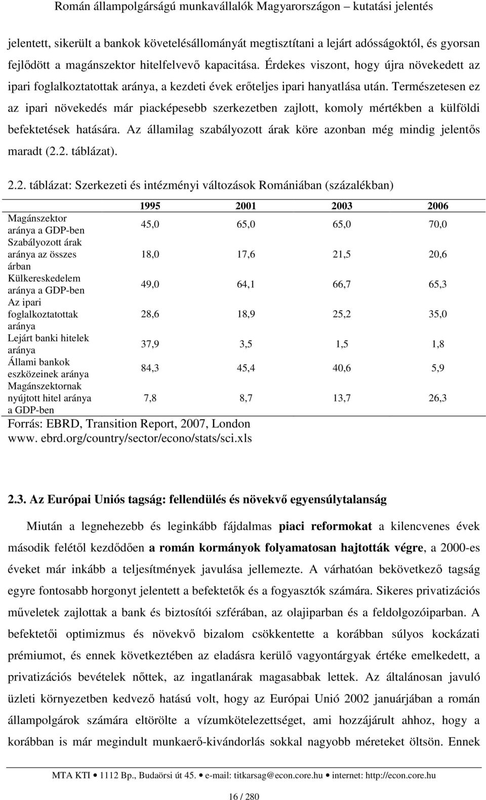 Természetesen ez az ipari növekedés már piacképesebb szerkezetben zajlott, komoly mértékben a külföldi befektetések hatására. Az államilag szabályozott árak köre azonban még mindig jelentıs maradt (2.