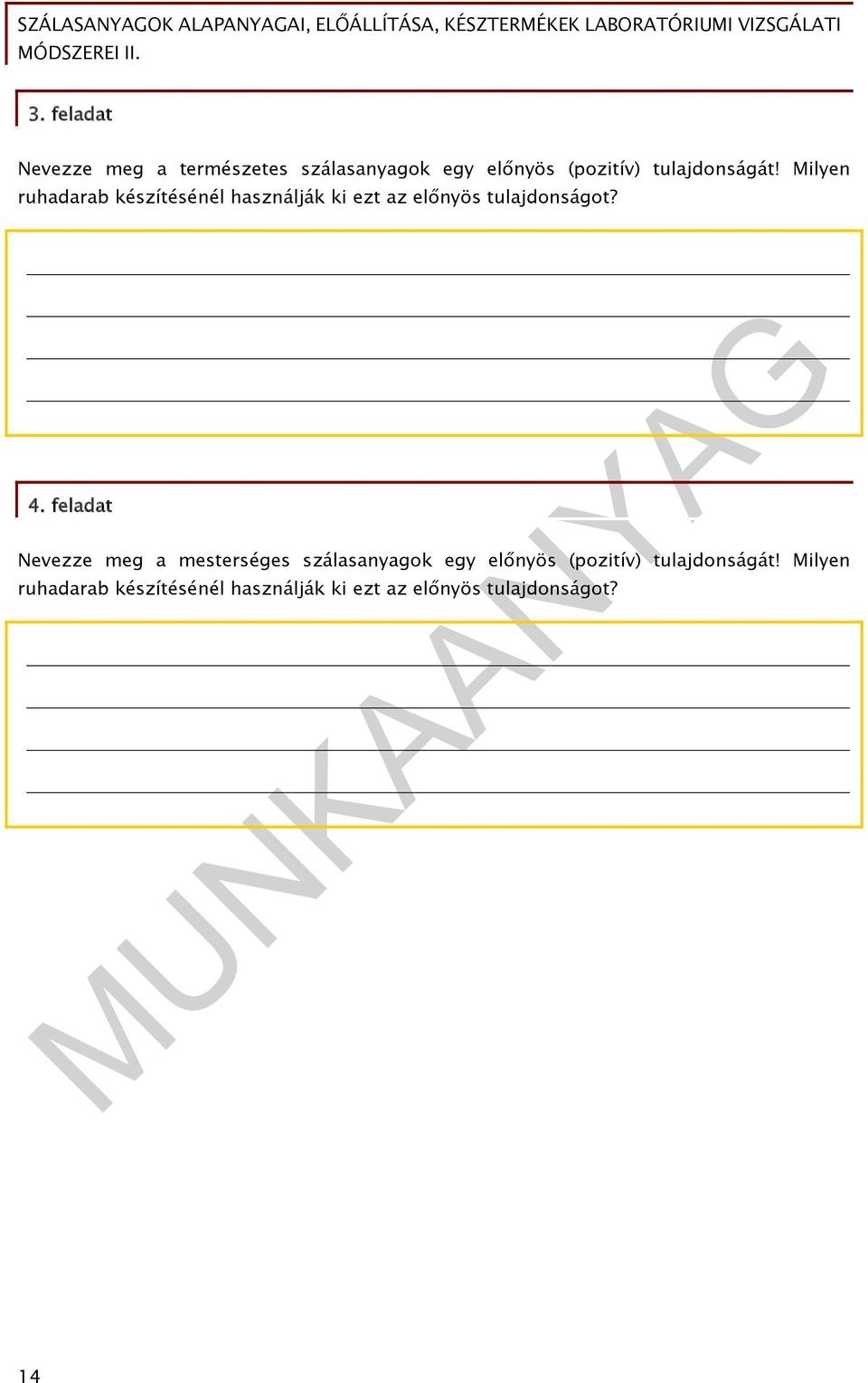 Milyen ruhadarab készítésénél használják ki ezt az előnyös tulajdonságot? 4.