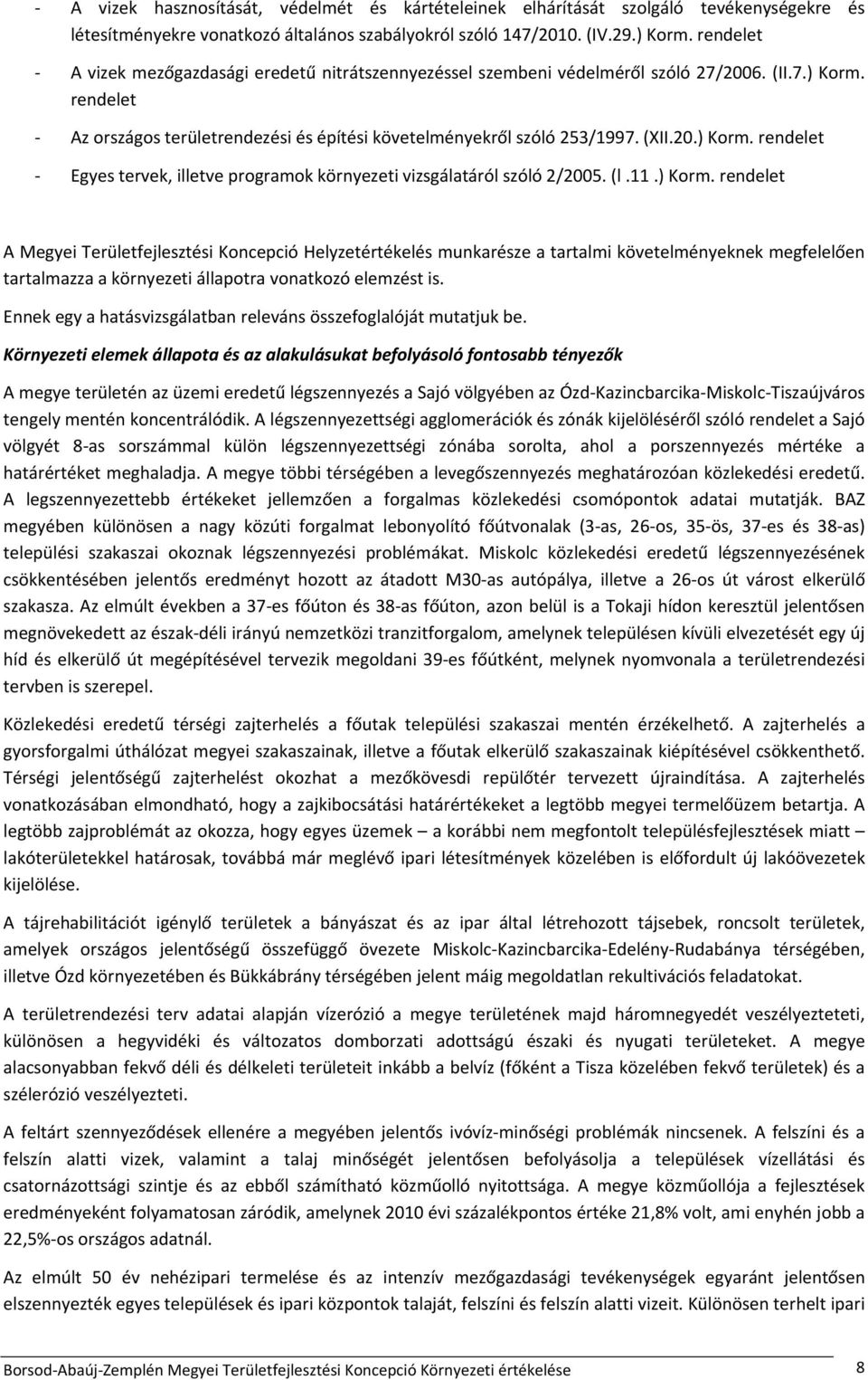 (l.11.) Korm. rendelet A Megyei Területfejlesztési Koncepció Helyzetértékelés munkarésze a tartalmi követelményeknek megfelelően tartalmazza a környezeti állapotra vonatkozó elemzést is.