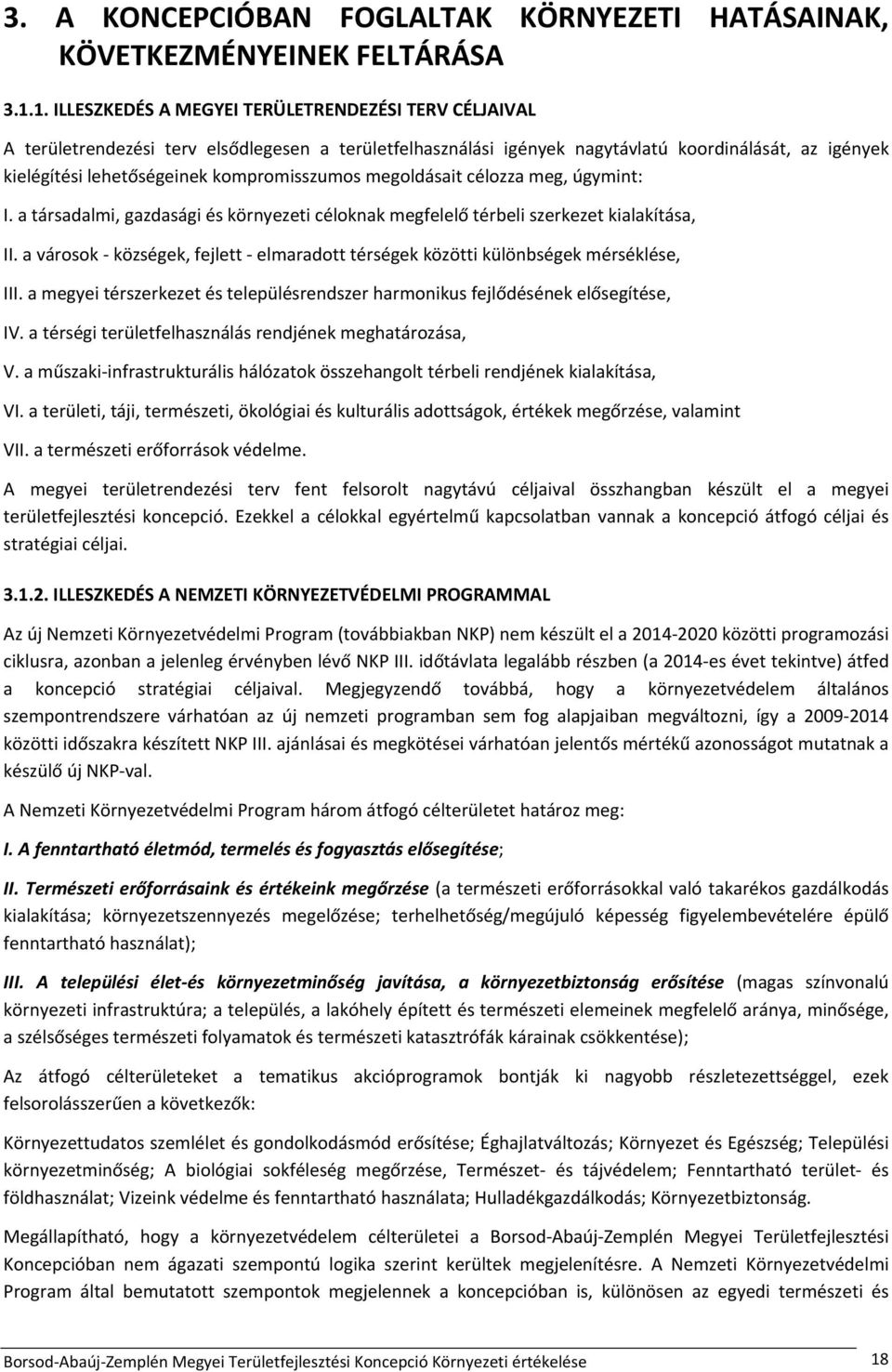 kompromisszumos megoldásait célozza meg, úgymint: I. a társadalmi, gazdasági és környezeti céloknak megfelelő térbeli szerkezet kialakítása, II.