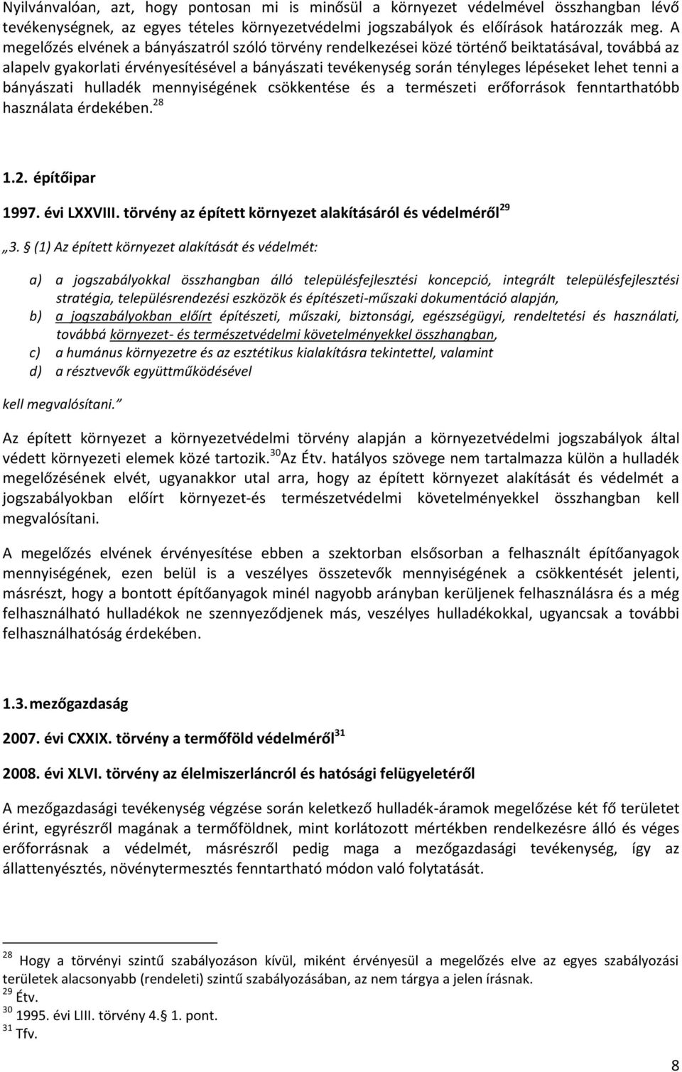 tenni a bányászati hulladék mennyiségének csökkentése és a természeti erőforrások fenntarthatóbb használata érdekében. 28 1.2. építőipar 1997. évi LXXVIII.