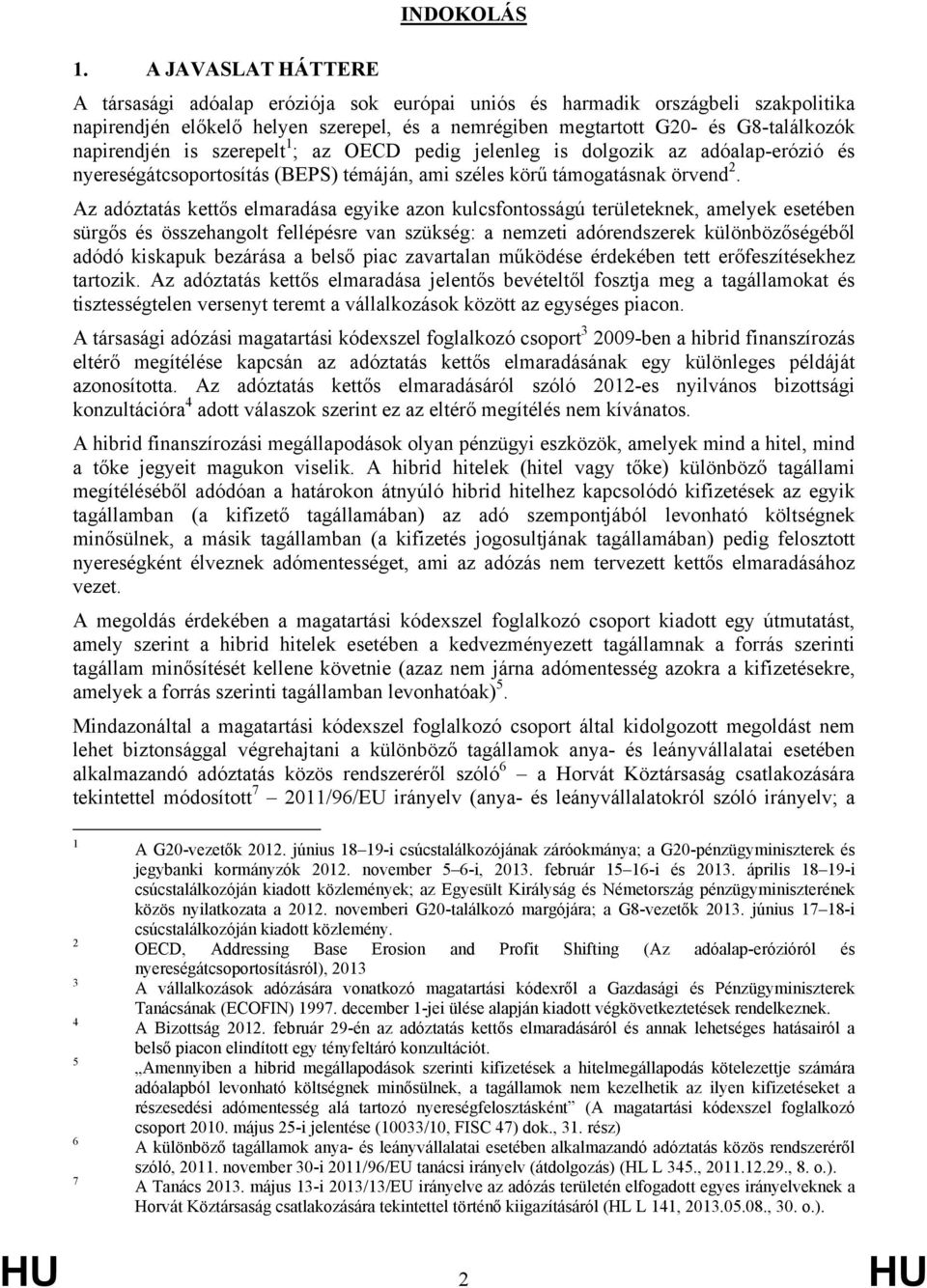 is szerepelt 1 ; az OECD pedig jelenleg is dolgozik az adóalap-erózió és nyereségátcsoportosítás (BEPS) témáján, ami széles körű támogatásnak örvend 2.