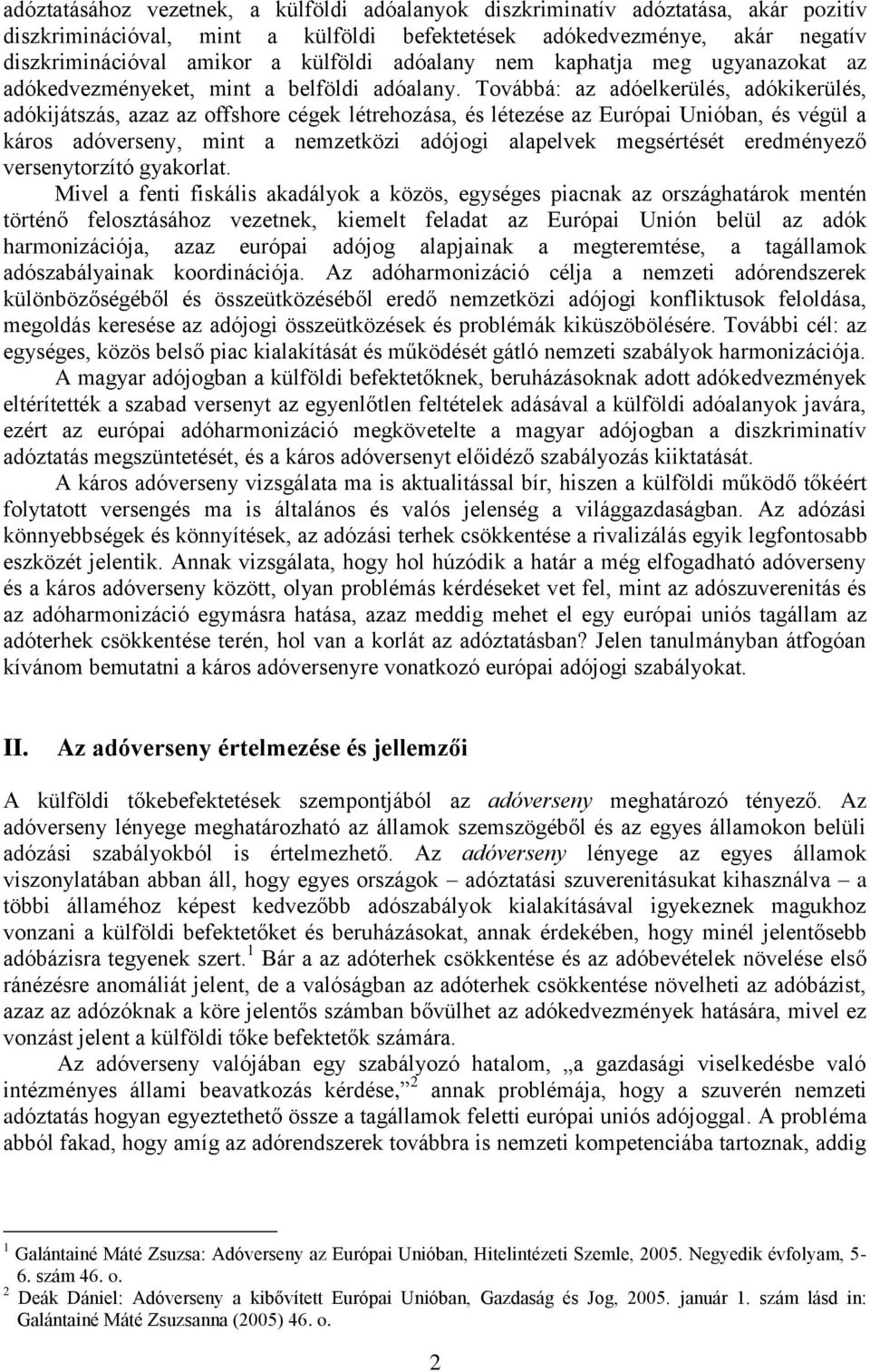 Továbbá: az adóelkerülés, adókikerülés, adókijátszás, azaz az offshore cégek létrehozása, és létezése az Európai Unióban, és végül a káros adóverseny, mint a nemzetközi adójogi alapelvek megsértését