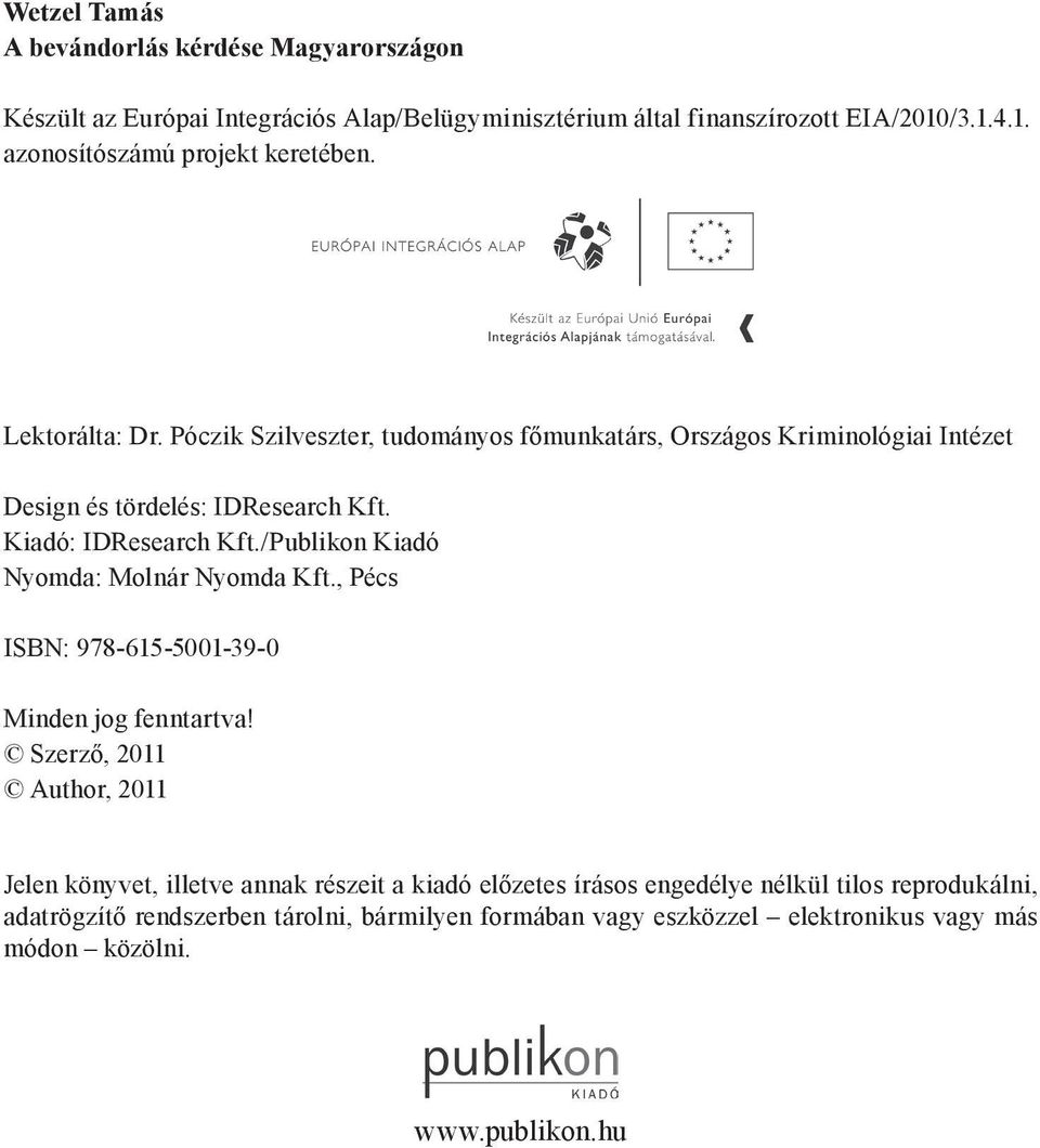 Póczik Szilveszter, tudományos főmunkatárs, Országos Kriminológiai Intézet Design és tördelés: IDResearch Kft. Kiadó: IDResearch Kft.