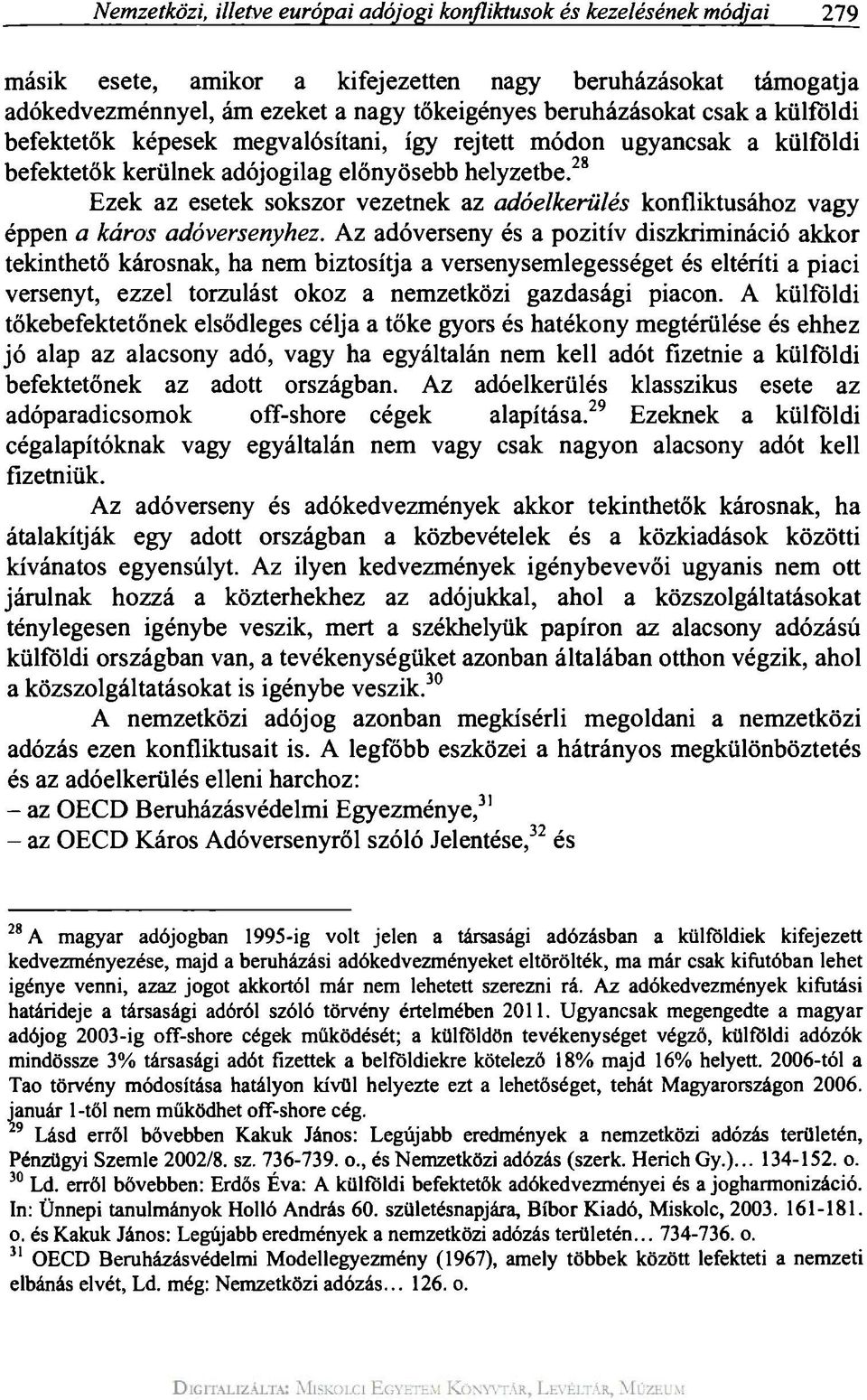 28 Ezek az esetek sokszor vezetnek az adóelkerülés konfliktusához vagy éppen a káros adóversenyhez.