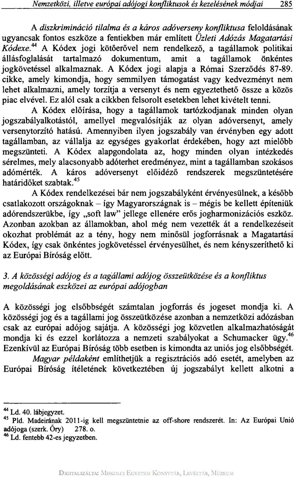 A Kódex jogi alapja a Római Szerződés 87-89.