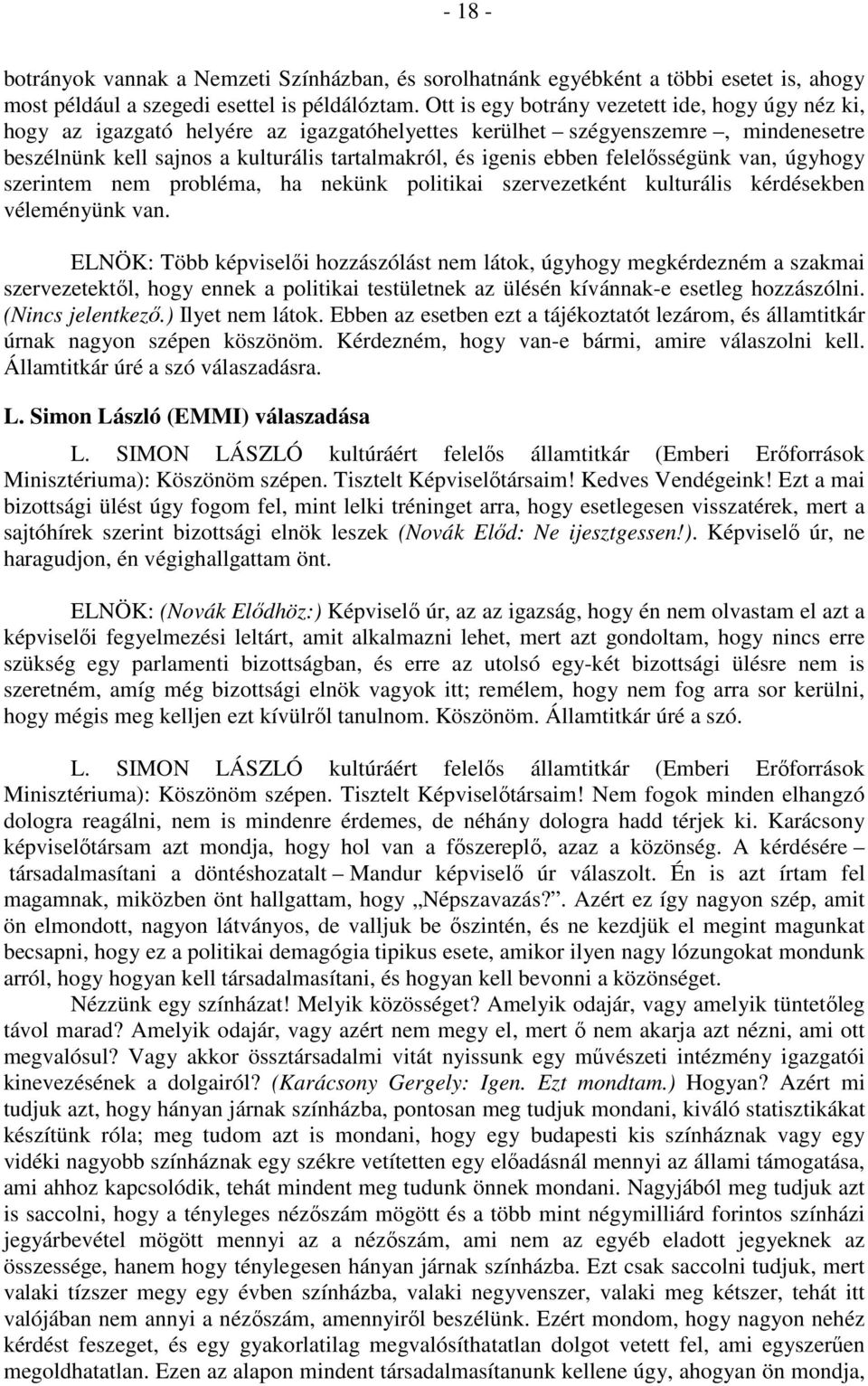 felelősségünk van, úgyhogy szerintem nem probléma, ha nekünk politikai szervezetként kulturális kérdésekben véleményünk van.