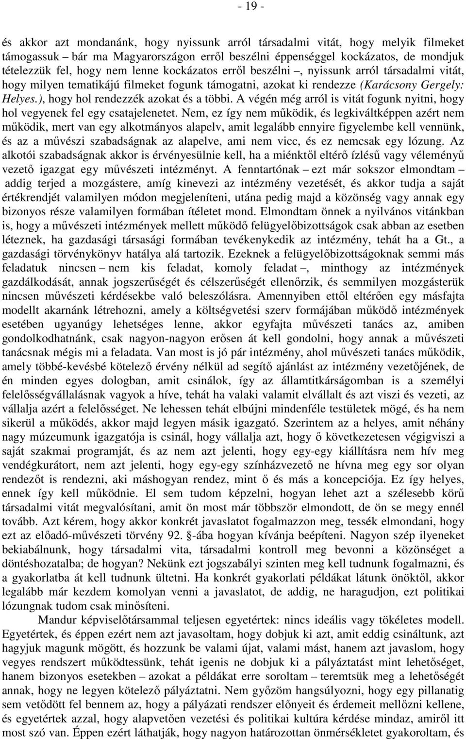 ), hogy hol rendezzék azokat és a többi. A végén még arról is vitát fogunk nyitni, hogy hol vegyenek fel egy csatajelenetet.