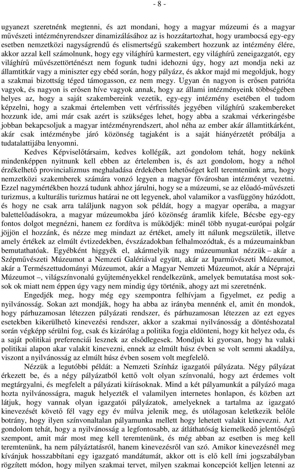 fogunk tudni idehozni úgy, hogy azt mondja neki az államtitkár vagy a miniszter egy ebéd során, hogy pályázz, és akkor majd mi megoldjuk, hogy a szakmai bizottság téged támogasson, ez nem megy.