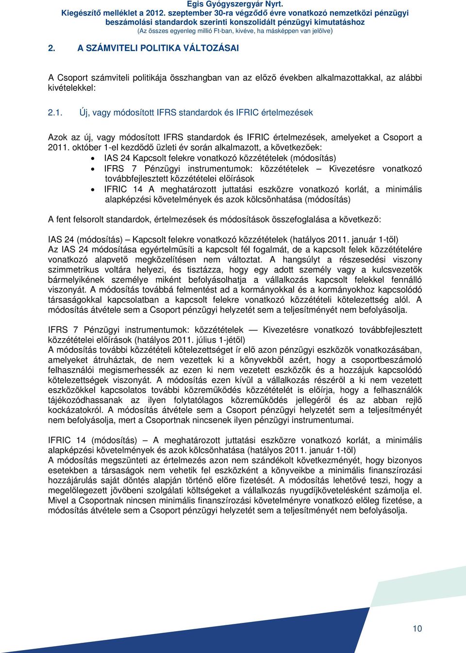 A SZÁMVITELI POLITIKA VÁLTOZÁSAI A Csoport számviteli politikája összhangban van az előző években alkalmazottakkal, az alábbi kivételekkel: 2.1.