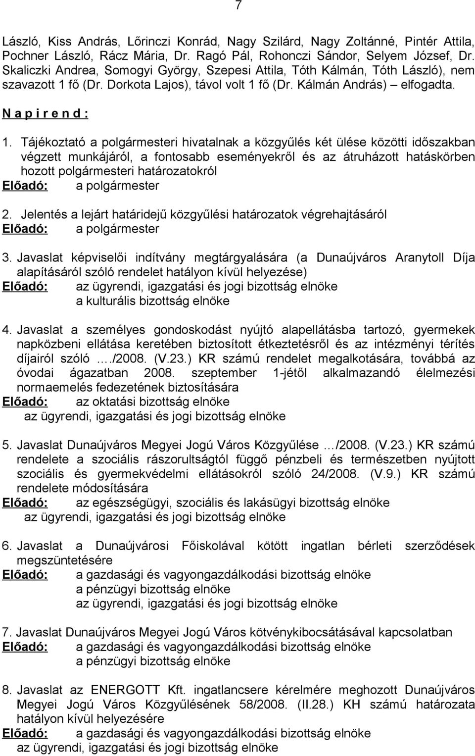 Tájékoztató a polgármesteri hivatalnak a közgyűlés két ülése közötti időszakban végzett munkájáról, a fontosabb eseményekről és az átruházott hatáskörben hozott polgármesteri határozatokról Előadó: a