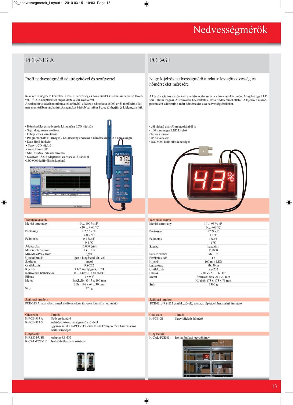 nedvesség és hőmérséklet kiszámítására, belső tárolóval, RS-232-adapterrel és angol kiértékelési szoftverrel.