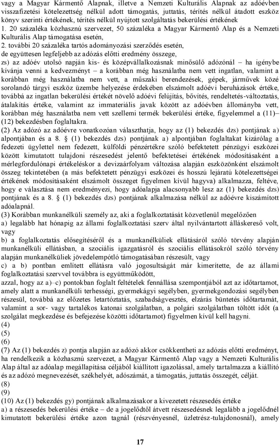 további 20 százaléka tartós adományozási szerződés esetén, de együttesen legfeljebb az adózás előtti eredmény összege, zs) az adóév utolsó napján kis- és középvállalkozásnak minősülő adózónál ha