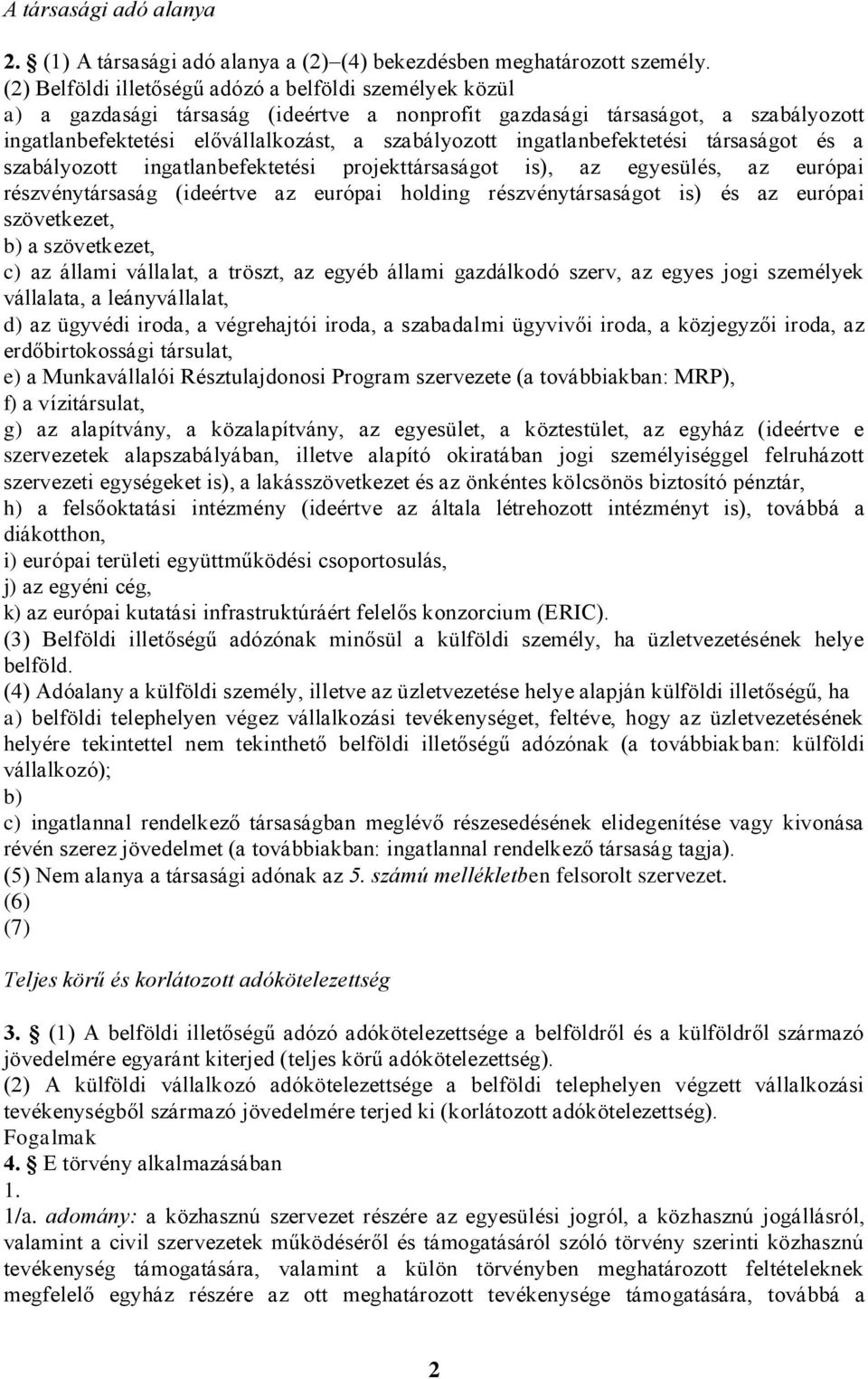 ingatlanbefektetési társaságot és a szabályozott ingatlanbefektetési projekttársaságot is), az egyesülés, az európai részvénytársaság (ideértve az európai holding részvénytársaságot is) és az európai