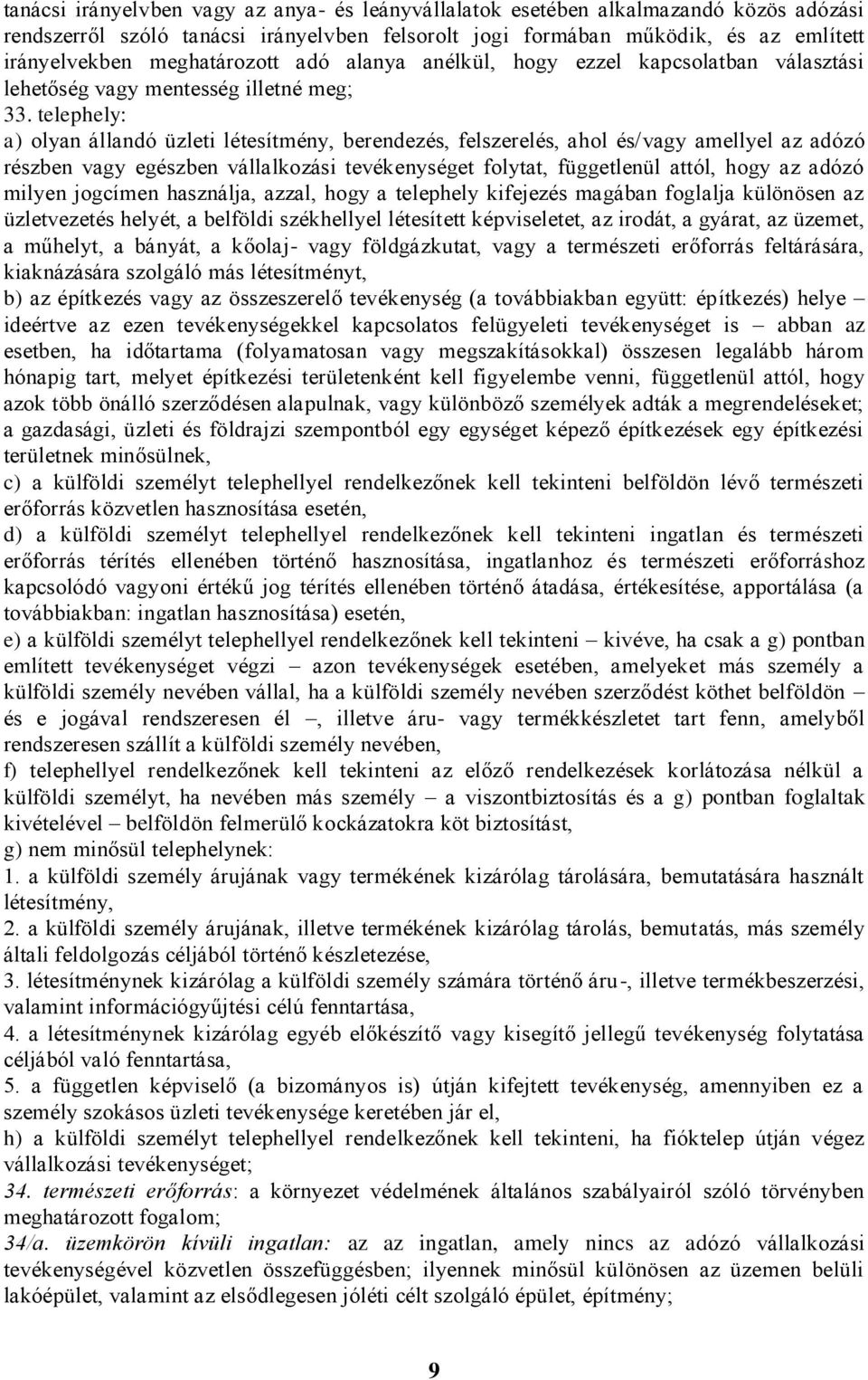 telephely: a) olyan állandó üzleti létesítmény, berendezés, felszerelés, ahol és/vagy amellyel az adózó részben vagy egészben vállalkozási tevékenységet folytat, függetlenül attól, hogy az adózó