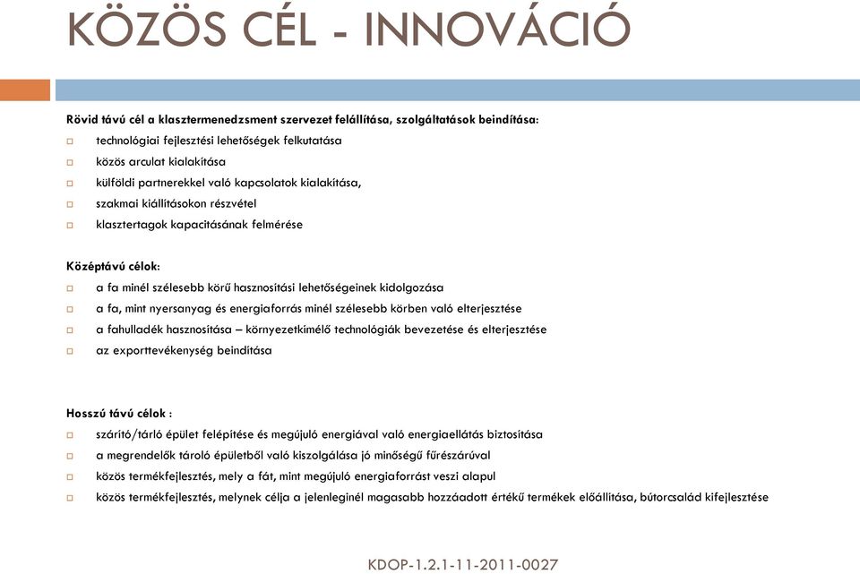 fa, mint nyersanyag és energiaforrás minél szélesebb körben való elterjesztése a fahulladék hasznosítása környezetkímélő technológiák bevezetése és elterjesztése az exporttevékenység beindítása