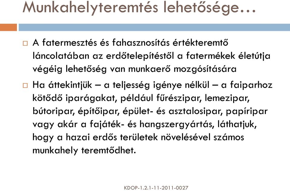 faiparhoz kötődő iparágakat, például fűrészipar, lemezipar, bútoripar, építőipar, épület- és asztalosipar,