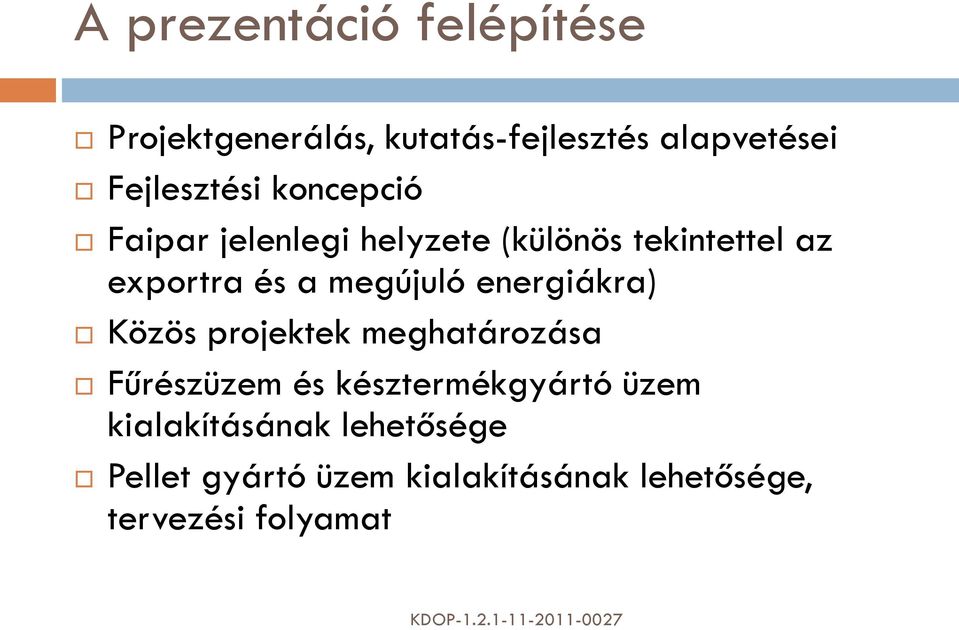 a megújuló energiákra) Közös projektek meghatározása Fűrészüzem és késztermékgyártó