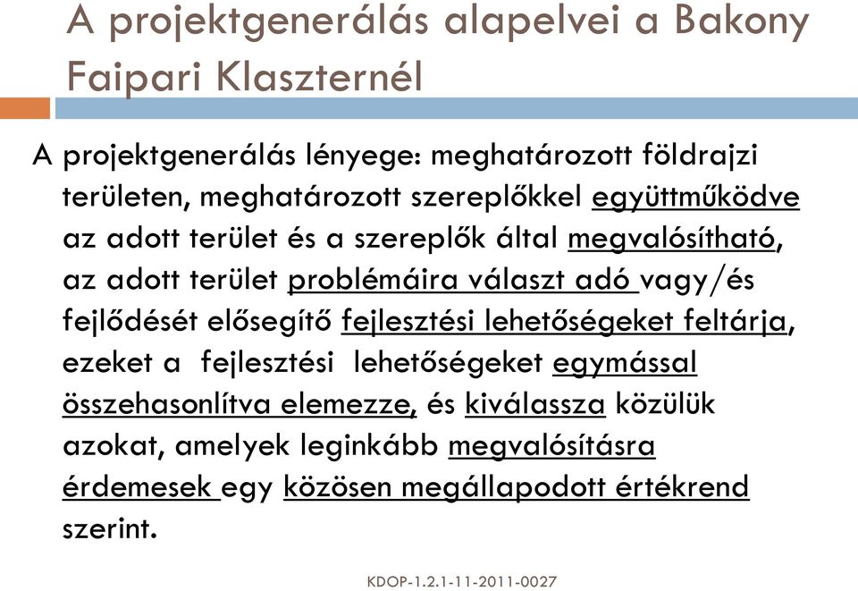 választ adó vagy/és fejlődését elősegítő fejlesztési lehetőségeket feltárja, ezeket a fejlesztési lehetőségeket egymással