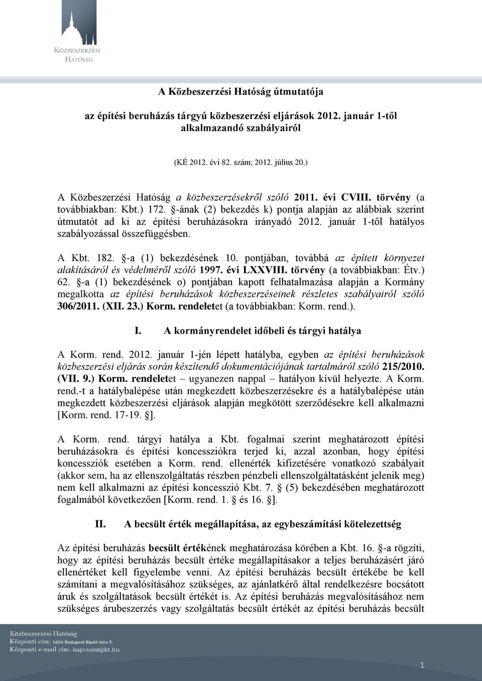 -ának (2) bekezdés k) pontja alapján az alábbiak szerint útmutatót ad ki az építési beruházásokra irányadó 2012. január 1-től hatályos szabályozással összefüggésben. A Kbt. 182.