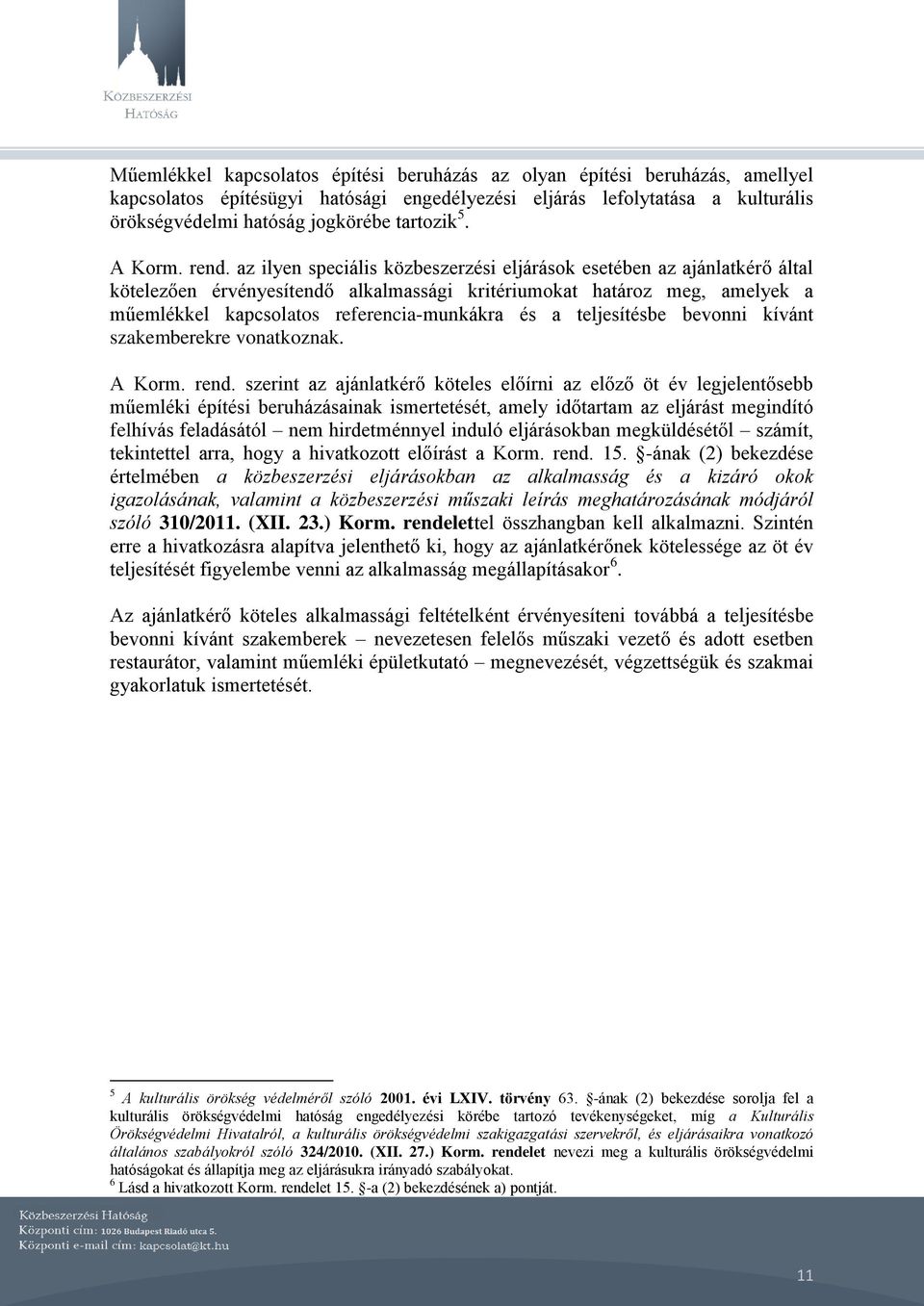 az ilyen speciális közbeszerzési eljárások esetében az ajánlatkérő által kötelezően érvényesítendő alkalmassági kritériumokat határoz meg, amelyek a műemlékkel kapcsolatos referencia-munkákra és a