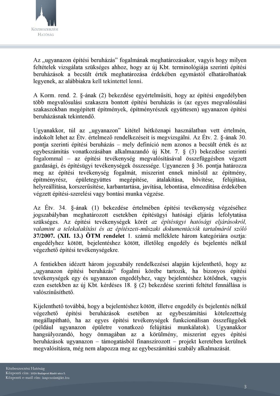 -ának (2) bekezdése egyértelműsíti, hogy az építési engedélyben több megvalósulási szakaszra bontott építési beruházás is (az egyes megvalósulási szakaszokban megépített építmények, építményrészek