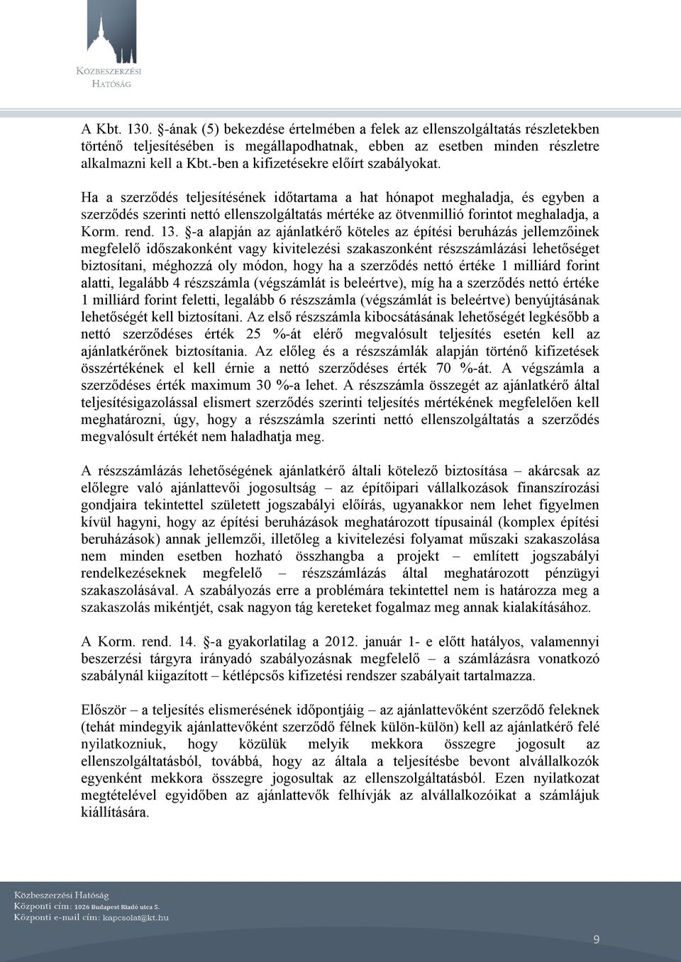 Ha a szerződés teljesítésének időtartama a hat hónapot meghaladja, és egyben a szerződés szerinti nettó ellenszolgáltatás mértéke az ötvenmillió forintot meghaladja, a Korm. rend. 13.