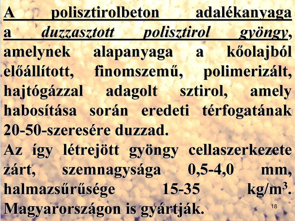 habosítása során eredeti térfogatának 20-50 50-szeresére duzzad.