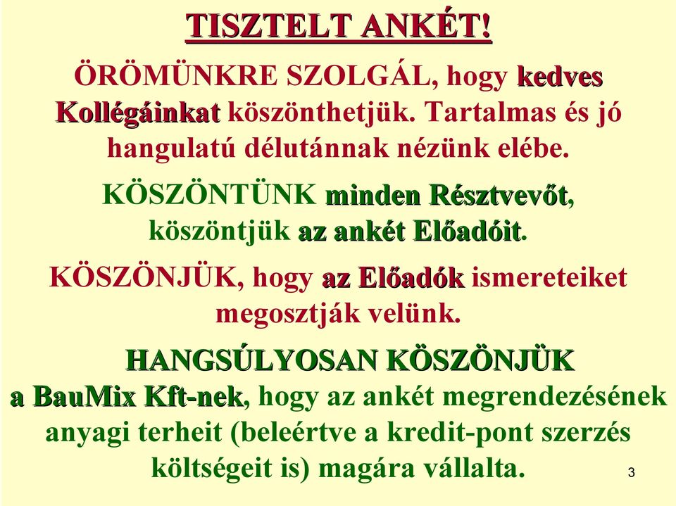 KÖSZÖNTÜNK minden Résztvevőt, köszöntjük az ankét Előadóit.