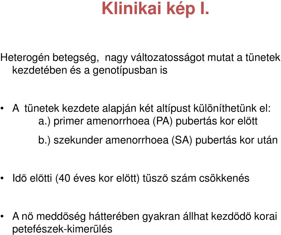 tünetek kezdete alapján két altípust különíthetünk el: a.