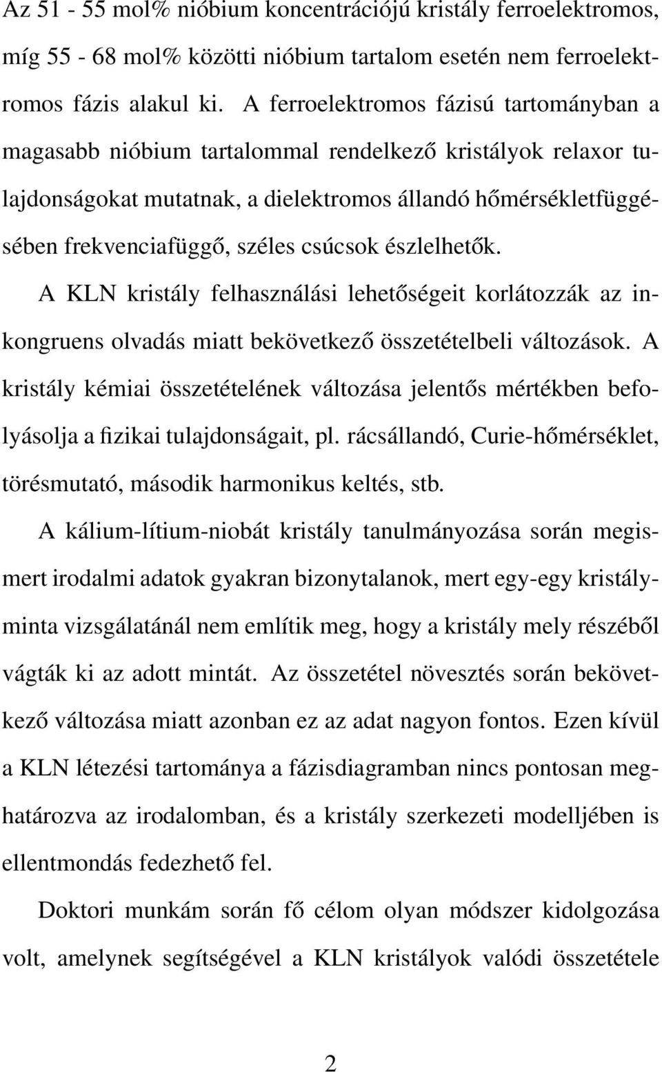 csúcsok észlelhetők. A KLN kristály felhasználási lehetőségeit korlátozzák az inkongruens olvadás miatt bekövetkező összetételbeli változások.