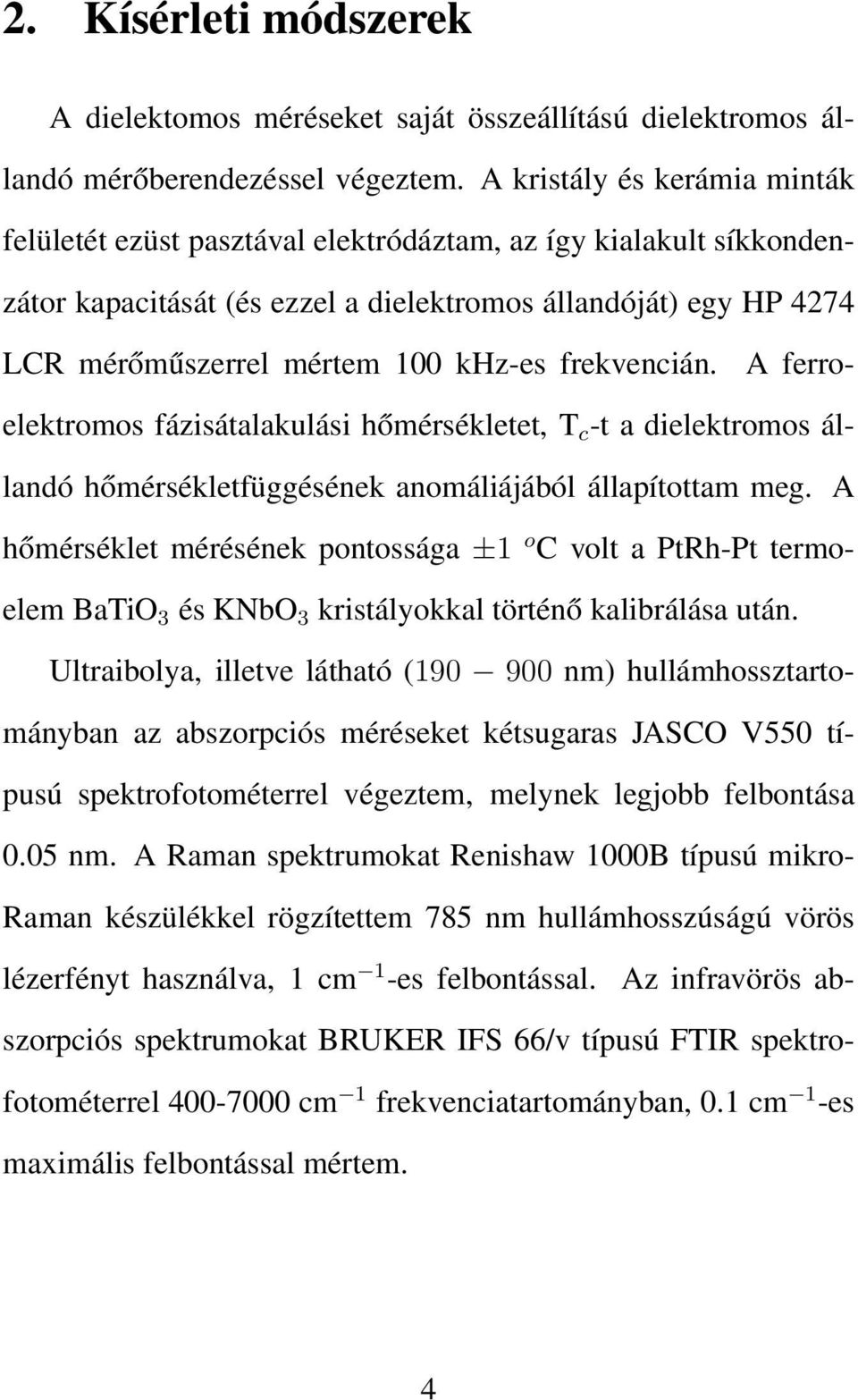 frekvencián. A ferroelektromos fázisátalakulási hőmérsékletet, T c -t a dielektromos állandó hőmérsékletfüggésének anomáliájából állapítottam meg.