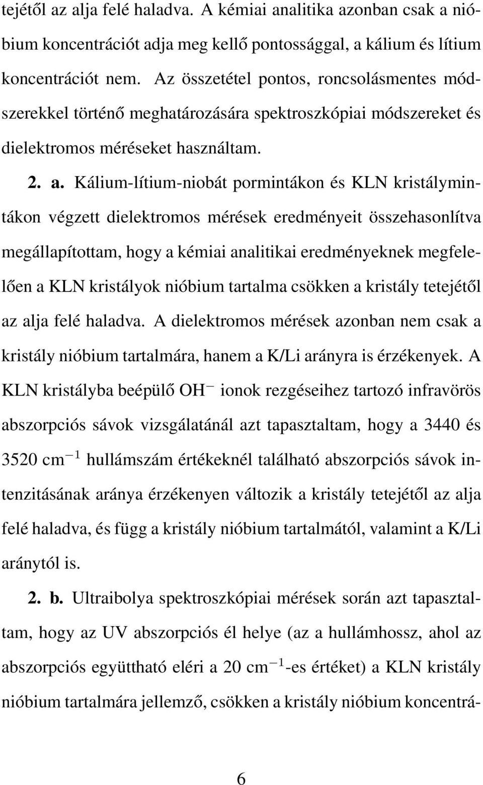 Kálium-lítium-niobát pormintákon és KLN kristálymintákon végzett dielektromos mérések eredményeit összehasonlítva megállapítottam, hogy a kémiai analitikai eredményeknek megfelelően a KLN kristályok