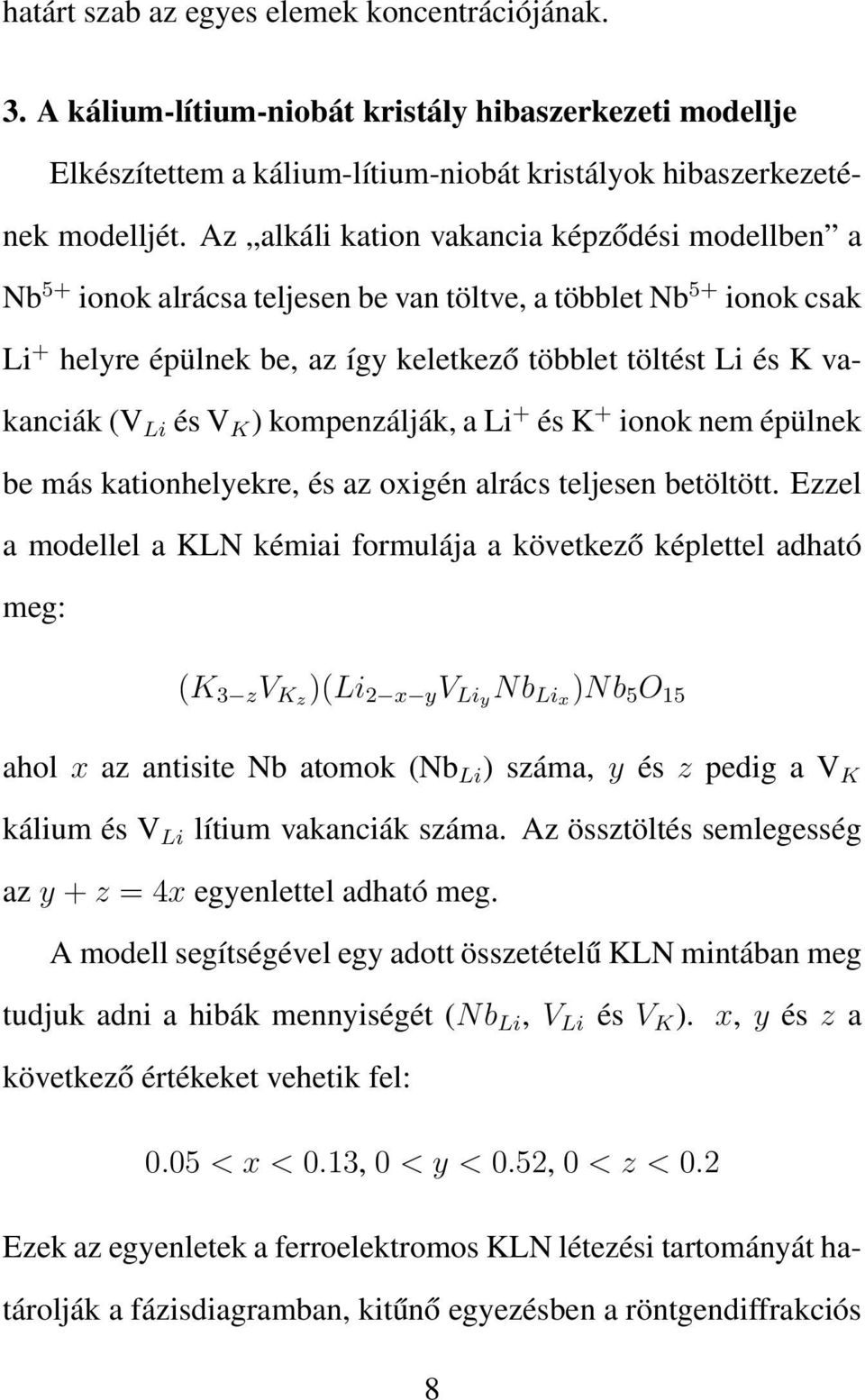 és V K ) kompenzálják, a Li + és K + ionok nem épülnek be más kationhelyekre, és az oxigén alrács teljesen betöltött.