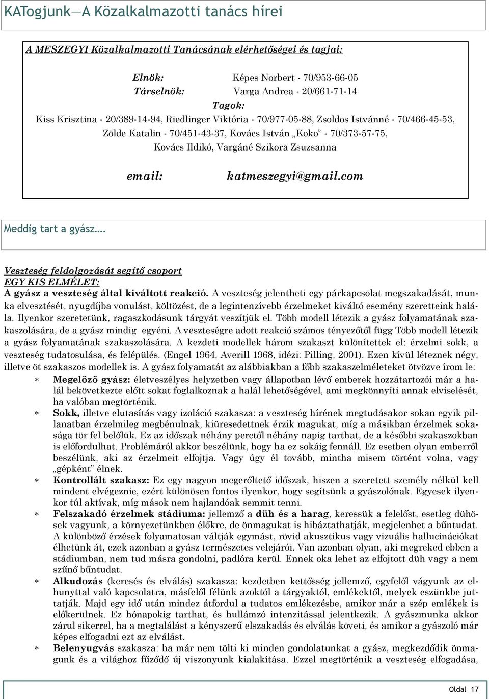 Zsuzsanna email: katmeszegyi@gmail.com Meddig tart a gyász. Veszteség feldolgozását segítő csoport EGY KIS ELMÉLET: A gyász a veszteség által kiváltott reakció.