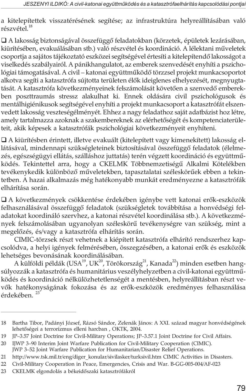 A lélektani mûveletek csoportja a sajátos tájékoztató eszközei segítségével értesíti a kitelepítendõ lakosságot a viselkedés szabályairól.