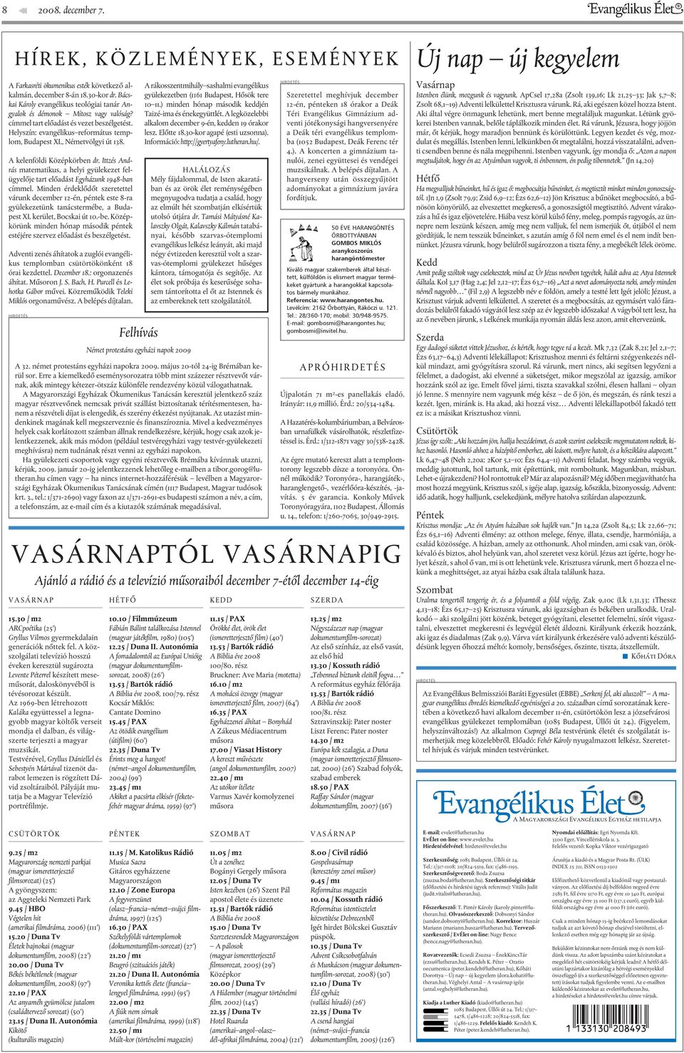 , Németvölgyi út 138. A kelenföldi Középkörben dr. Ittzés András matematikus, a helyi gyülekezet felügyelõje tart elõadást Egyházunk 1948-ban címmel.