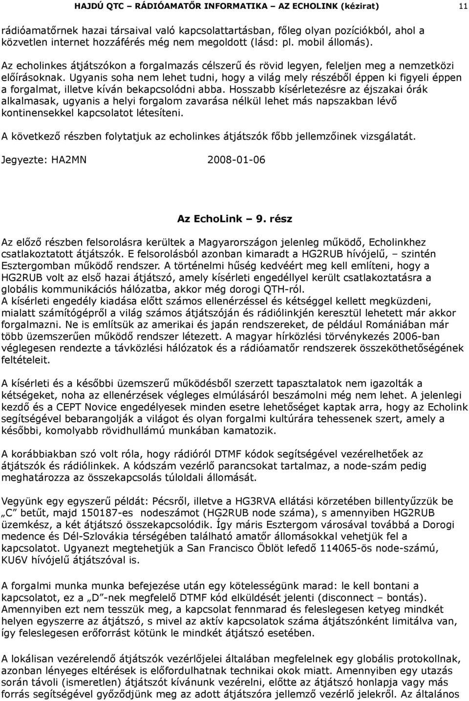 Ugyanis soha nem lehet tudni, hogy a világ mely részéből éppen ki figyeli éppen a forgalmat, illetve kíván bekapcsolódni abba.