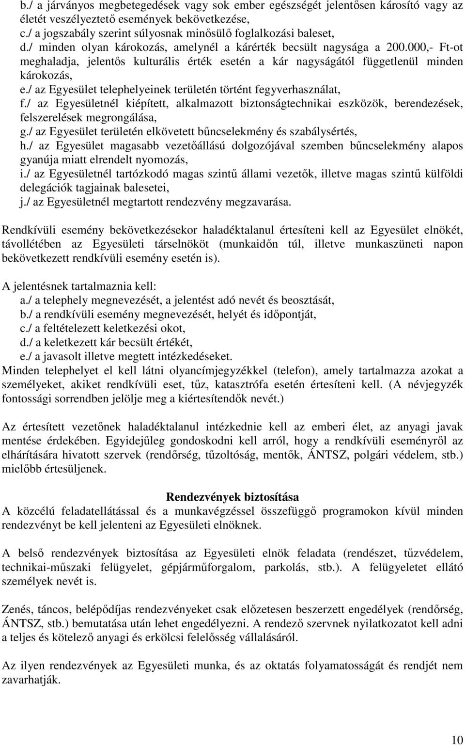 / az Egyesület telephelyeinek területén történt fegyverhasználat, f./ az Egyesületnél kiépített, alkalmazott biztonságtechnikai eszközök, berendezések, felszerelések megrongálása, g.