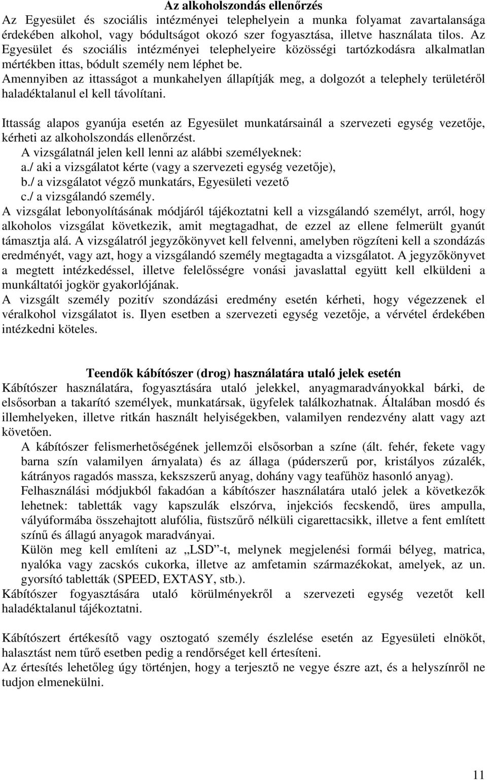 Amennyiben az ittasságot a munkahelyen állapítják meg, a dolgozót a telephely területéről haladéktalanul el kell távolítani.