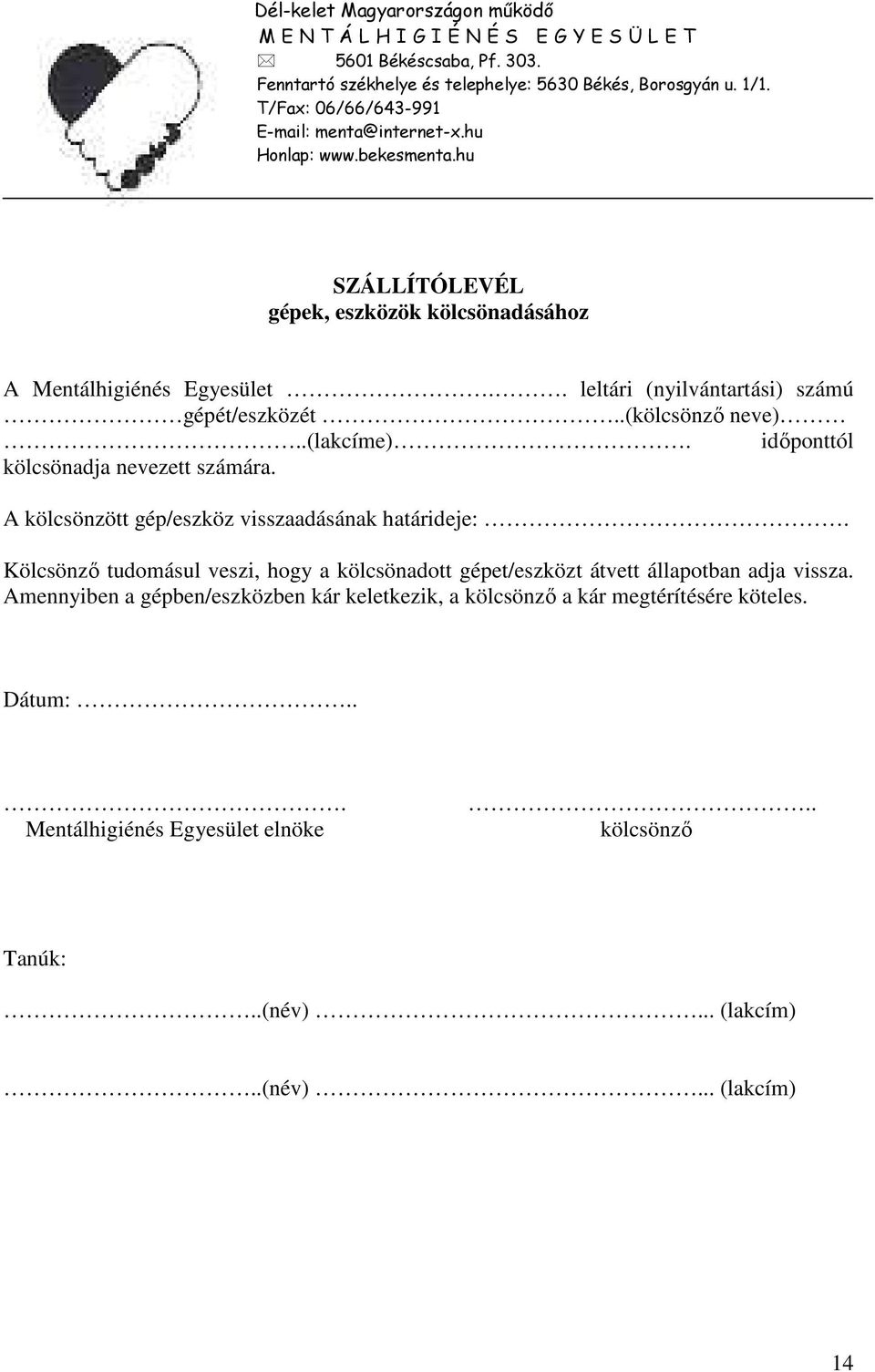 . leltári (nyilvántartási) számú gépét/eszközét..(kölcsönző neve)..(lakcíme). időponttól kölcsönadja nevezett számára. A kölcsönzött gép/eszköz visszaadásának határideje:.