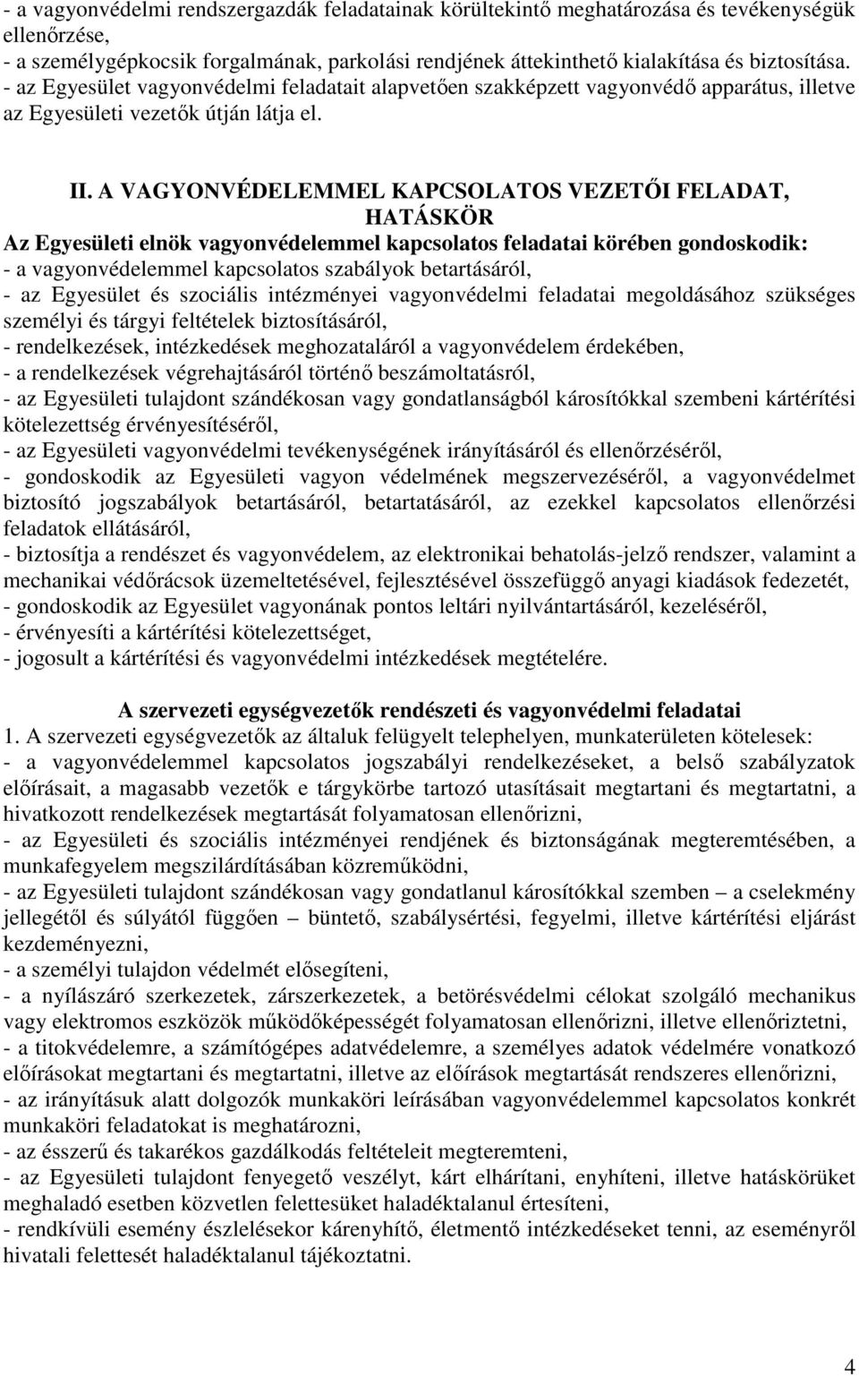 A VAGYONVÉDELEMMEL KAPCSOLATOS VEZETŐI FELADAT, HATÁSKÖR Az Egyesületi elnök vagyonvédelemmel kapcsolatos feladatai körében gondoskodik: - a vagyonvédelemmel kapcsolatos szabályok betartásáról, - az