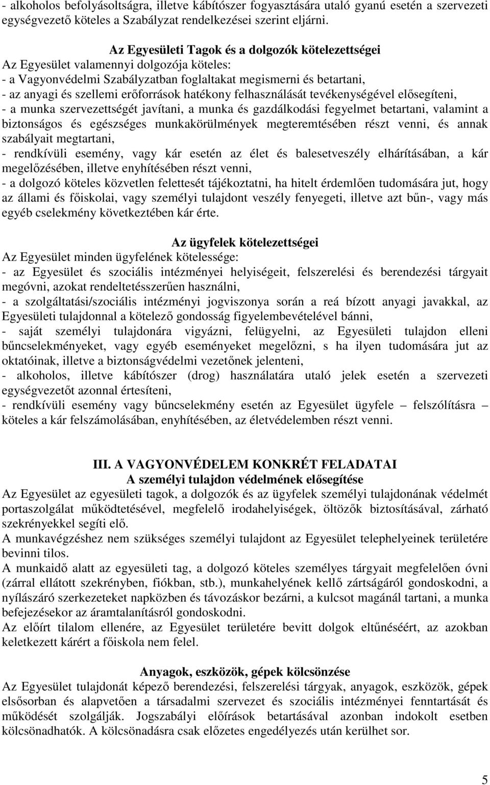 hatékony felhasználását tevékenységével elősegíteni, - a munka szervezettségét javítani, a munka és gazdálkodási fegyelmet betartani, valamint a biztonságos és egészséges munkakörülmények